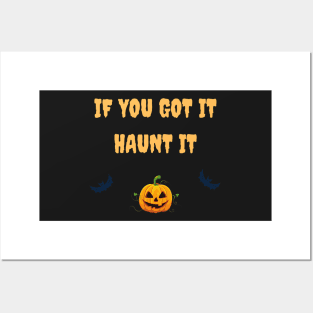 If you got it haunt it Posters and Art